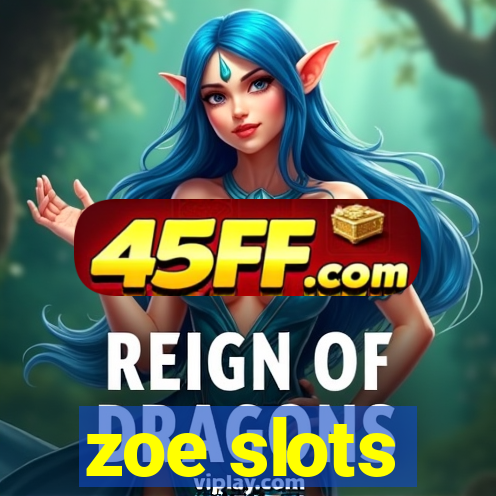 zoe slots